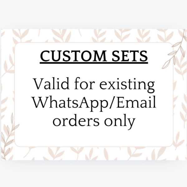 A CUSTOM SET - Valid for existing WhatsApp or Email orders only